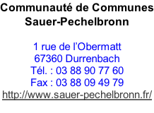 Communauté de Communes Sauer-Pechelbronn  1 rue de l’Obermatt 67360 Durrenbach Tél. : 03 88 90 77 60 Fax : 03 88 09 49 79 http://www.sauer-pechelbronn.fr/